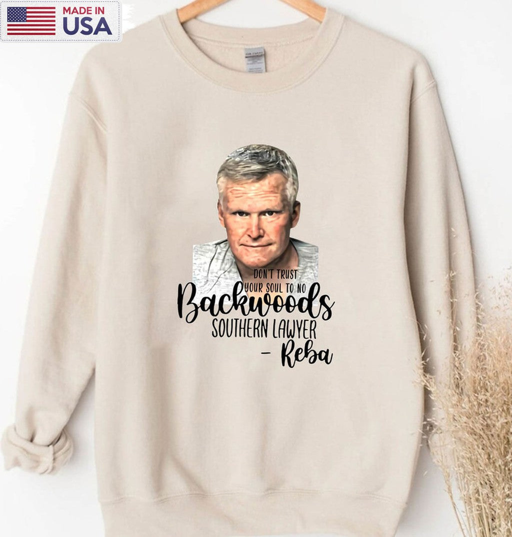 Dont Trust Your Soul To No Backwoods Southern Lawyer Shirt, Murdaugh Murder Crewneck Unisex T-shirt