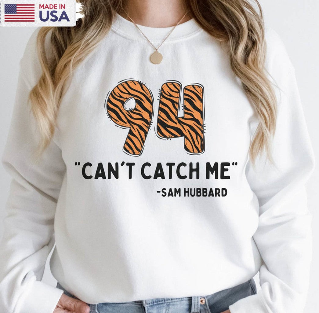 Can't Catch Me Sam Hubbard Shirt, Cincinnati Bengals Unisex Hoodie Tee Tops