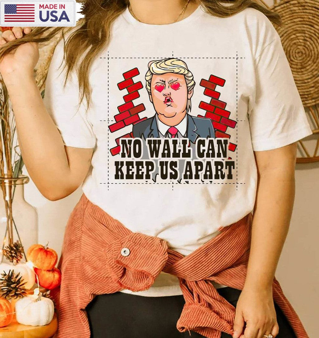 Creative No Wall Can Keep Us Apart Crewneck, Cute Trump Varsity Shirt Tee Tops