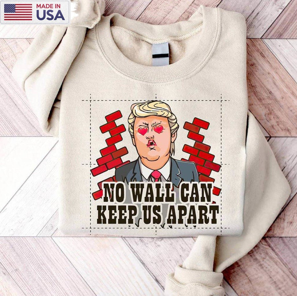 Creative No Wall Can Keep Us Apart Crewneck, Cute Trump Varsity Shirt Tee Tops